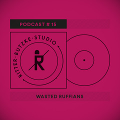 Wasted Ruffians - Ritter Butzke Studio Podcast #15