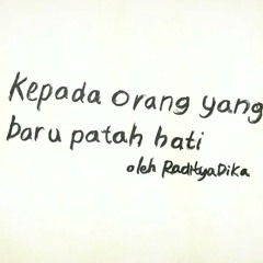 Kepada Orang Yang Baru Patah Hati by Raditya Dika