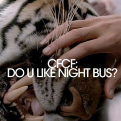 CFCF -- Do U Like Night Bus?