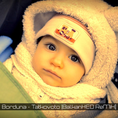 Borduna - Tatkovoto (BalkanHED ReMiX)