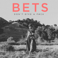 BETS - Don't Give A F#ck