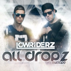 ALL DROPZ MIXTAPE 1 • LOWRIDERZ