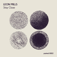 Leon Mills - Stay Close (snippet) Release 10/02/2015