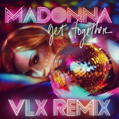 Madonna - Get Together (VLX Remix) (Free DL)
