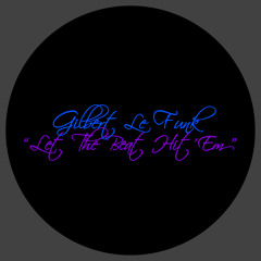 [2014] Gilbert Le Funk - Let The Beat Hit 'Em (Original Mix)