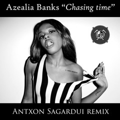 Azealia Banks - Chasing Time (Antxon Sagardui Remix)