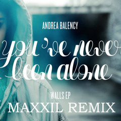 Andrea Balency – You've Never Been Alone (Maxxil Remix)