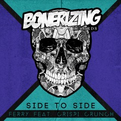 Ferry feat. Crispi Crunch - Side To Side [Bonerizing Records] Out Now!