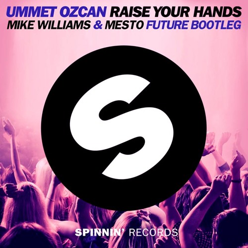 Ummet Ozcan - Raise Your Hands (Mike Williams & Mesto Future Bootleg)