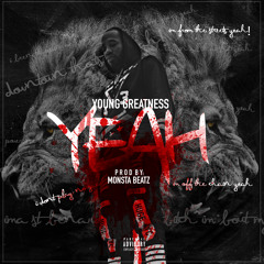 Young Greatness - Yeah (Prod. Monsta Beatz)