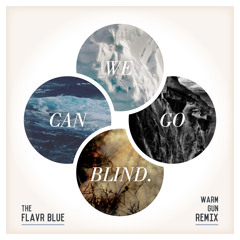We Can Go Blind (Warm Gun Remix)