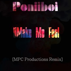 PoniiBoi - UMakeMeFeel [MPC Productions Remix]