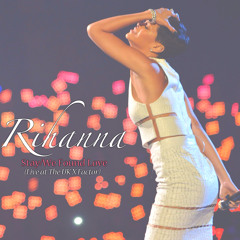 Rihanna - Stay/We Found Love (Live at The UK X Factor)