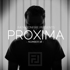 FatKidOnFire Presents #18 - Proxima