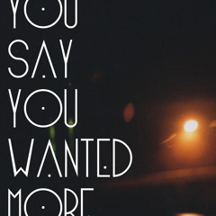 You Say You Wanted More
