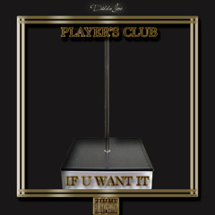 Player's Club/ If U Want It (Prod. Didda Joe)