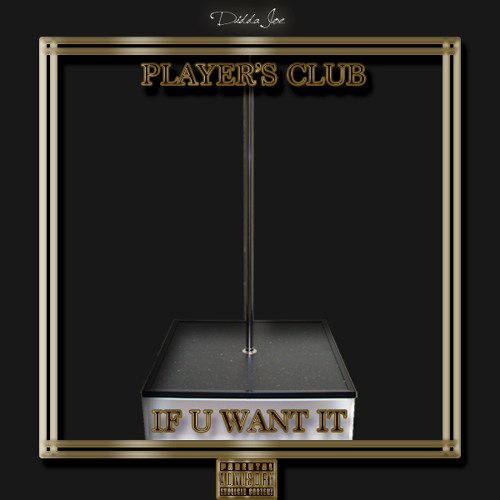 Player's Club/ If U Want It (Prod. Didda Joe)