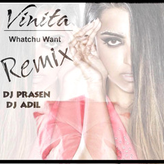 Vinita - Whatchu Want Remix DJ PRASEN & DJ ADIL (DUBAI)