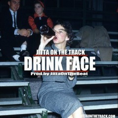 Drink Face (Produced By Jitta On The Beat) - Jitta On The Track