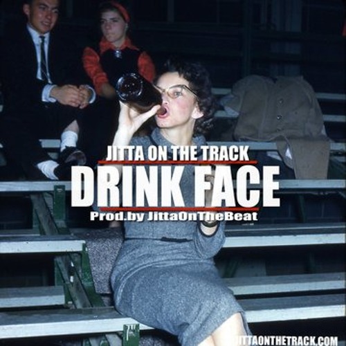 Drink Face (Produced By Jitta On The Beat) - Jitta On The Track