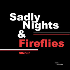 Sadly Nights & Fireflies