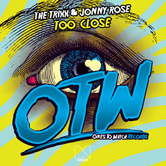 The Trixx & Jonny Rose - Too Close // OUT NOW on Ones to Watch (Mixmash Records)