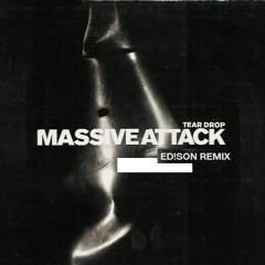 TEARDROPS - Massive Attack (ED!SON REMIX)