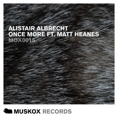 Alistair Albrecht ft Matt Heanes - Once More (Vocal Mix) [MUSKOX RECORDS]