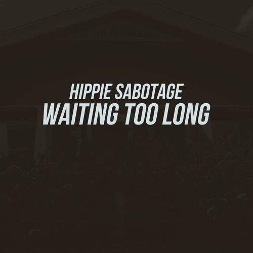 long too waiting hippie sabotage lyrics genius soundcloud true story fashionably early shazam