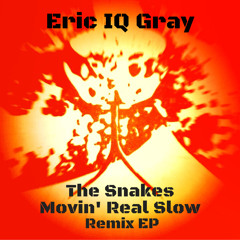 The Snakes Movin' Real Slow (Crumblegg Remix) Eric IQ Gray