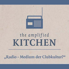the amplified kitchen: Radio - Medium der Clubkultur?