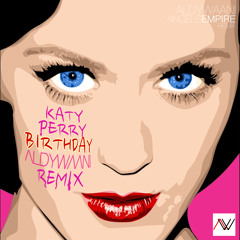Katy Perry - Birthday (Aldy Waani Remix)[PREVIEW]