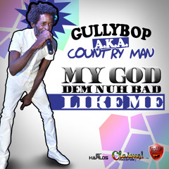 GULLY BOP AKA COUNTRY MAN - MY GOD DEM NUH BAD LIKE ME - RAW