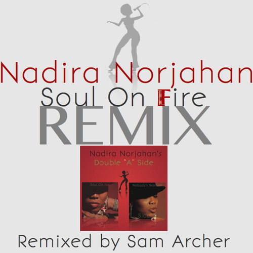 Stream "Soul On Fire." Remix Featuring Nadira Norjahan by samworks