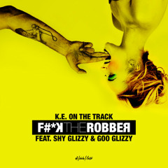K.E. ft. Shy Glizzy - Fxck The Robber (Prod. by K.E. & SM Tracks)