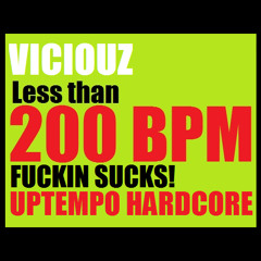 Viciouz @ Less than 200 BPM fuckin sucks!