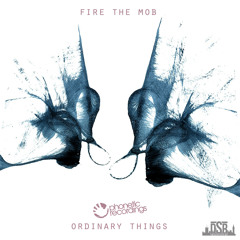 Fire The Mob - Ordinary Things  OUT NOW!!!