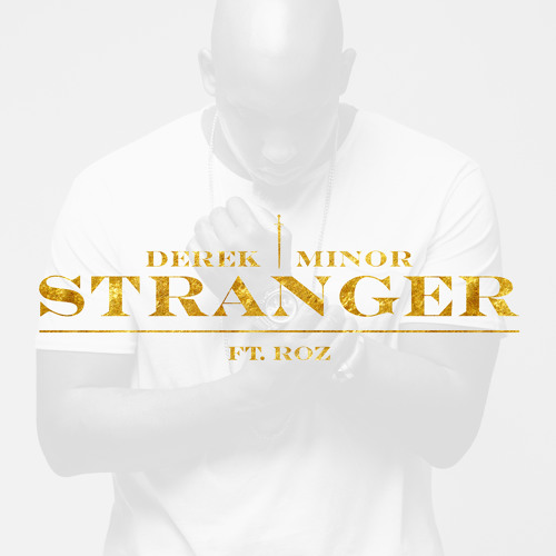 Derek Minor "Stranger (feat. Roz)"