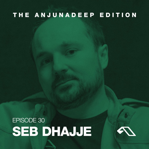 The Anjunadeep Edition 30 With Seb Dhajje