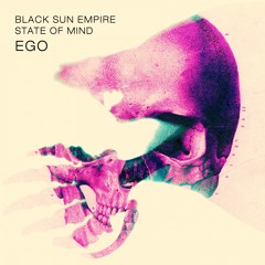 Black Sun Empire & State of Mind - Ego - OUT NOW