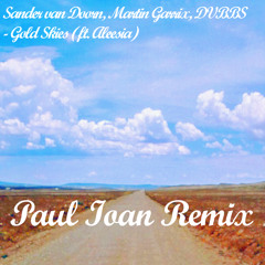 Sander Van Doorn, Martin Garrix, DVBBS - Gold Skies (ft. Aleesia) (Paul Ioan Remix )