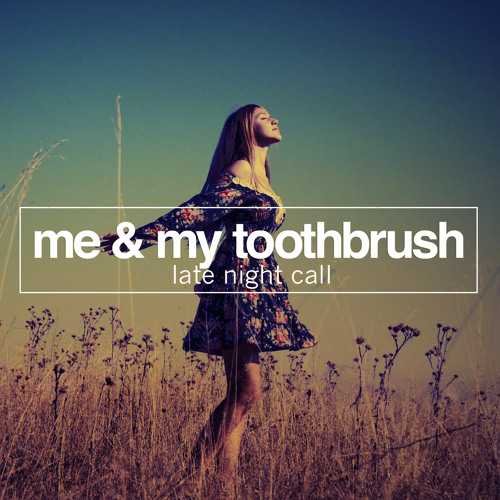Me & My Toothbrush - Late Night Call (Radio Mix) OUT NOW!