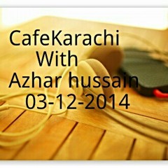 CafeKarachi With Azhar Hussain 03-12-2014