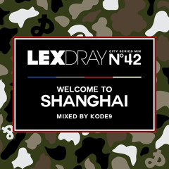 Lexdray City Series - Volume 42 - Welcome to Shanghai - Mixed by Kode9