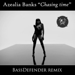 Azealia Banks - Chasing Time (BassDefender Remix)