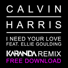 [2014] Calvin Harris feat. Ellie Goulding - I Need Your Love (Karanda Bootleg Remix) [Free Download]