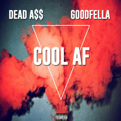 Dead A$$ x GOODFELLA - Cool AF (prod. Stoney Wonder)
