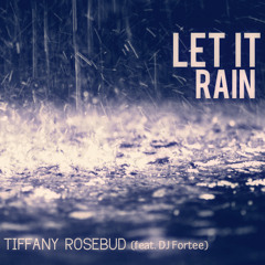 Tiffany Rosebud Feat Dj Fortee "Let it Rain" (Original Mix)