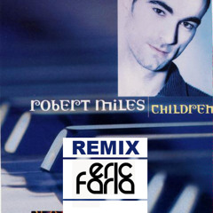 Eric Faria Remix - Robert Miles - Children ------------------- FREE DOWNLOAD