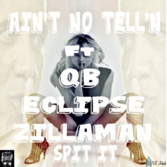 AIN'T NO TELL'N ft QB, Eclipse and Zillaman Spit it